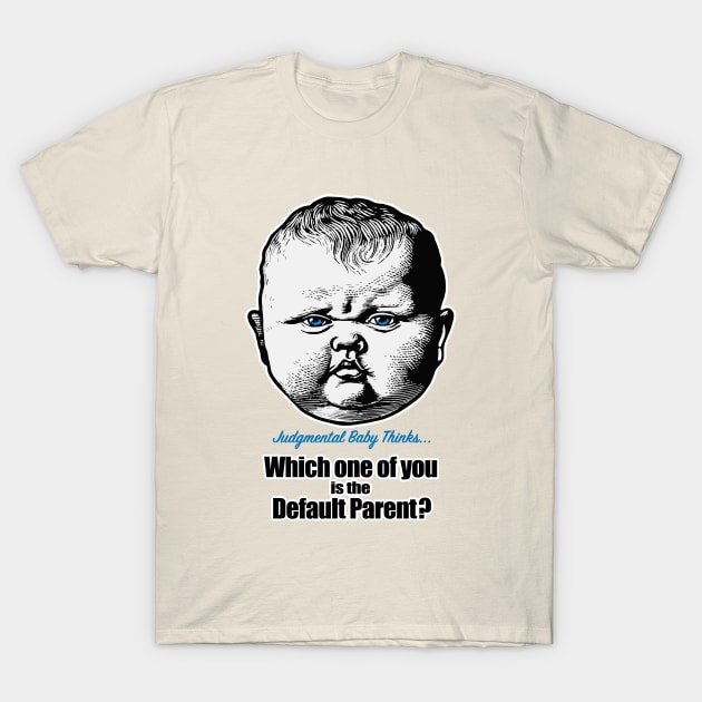 Which one of you is the default parent? - sarcastic baby phrase T-Shirt by Dark Enough 